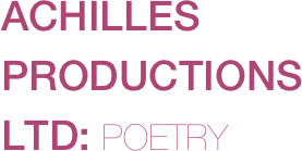 ACHILLES PRODUCTIONS LTD: POETRY

